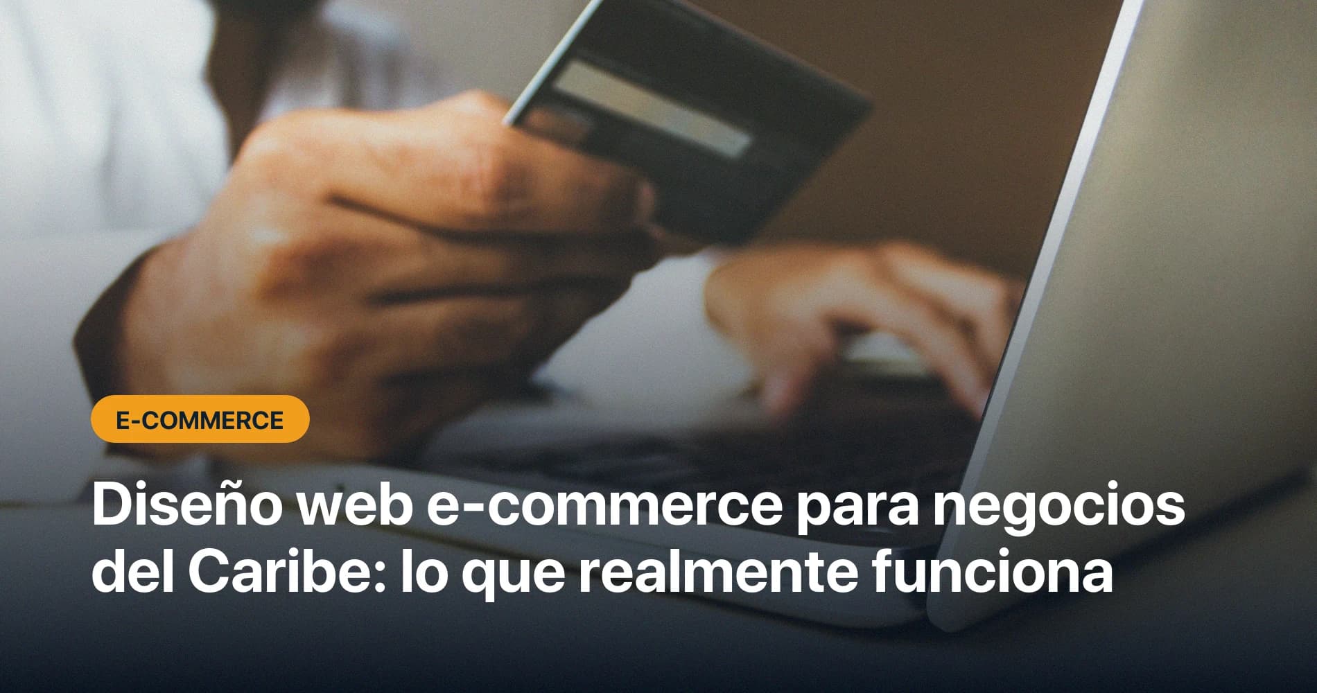 Diseño web e-commerce para negocios del Caribe: lo que realmente funciona