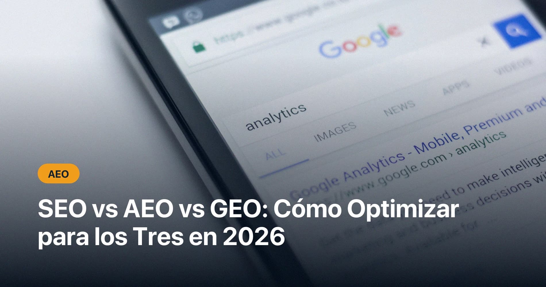 SEO vs AEO vs GEO: Cómo Optimizar para los Tres en 2026