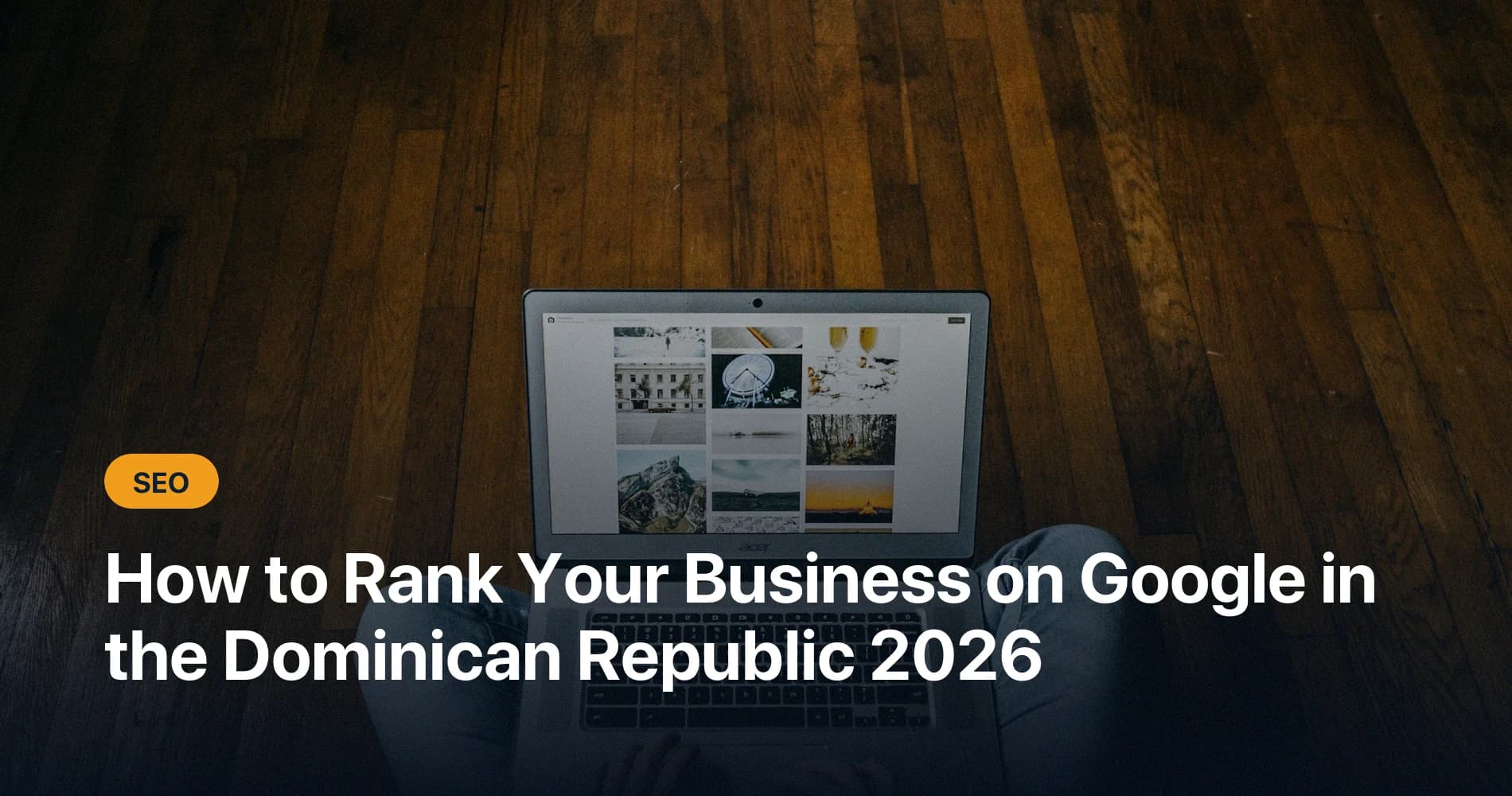 How to Rank Your Business on Google in the Dominican Republic (2026)