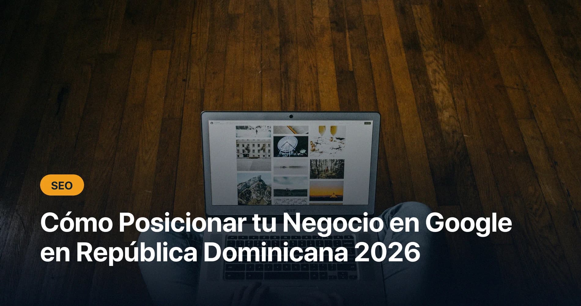Cómo Posicionar tu Negocio en Google en República Dominicana (2026)